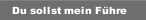 Du sollst mein F&uuml;hre