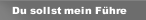 Du sollst mein F&uuml;hre